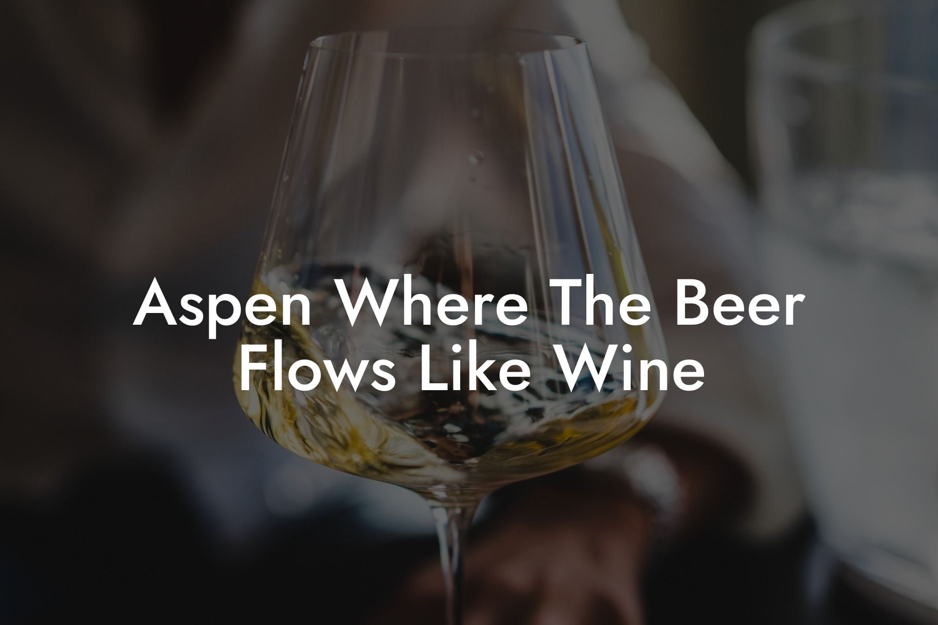 Aspen Where The Beer Flows Like Wine