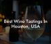 Best Wine Tastings In Houston, USA