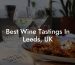 Best Wine Tastings In Leeds, UK