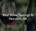 Best Wine Tastings In Norwich, UK