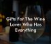 Gifts For The Wine Lover Who Has Everything