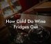 How Cold Do Wine Fridges Get