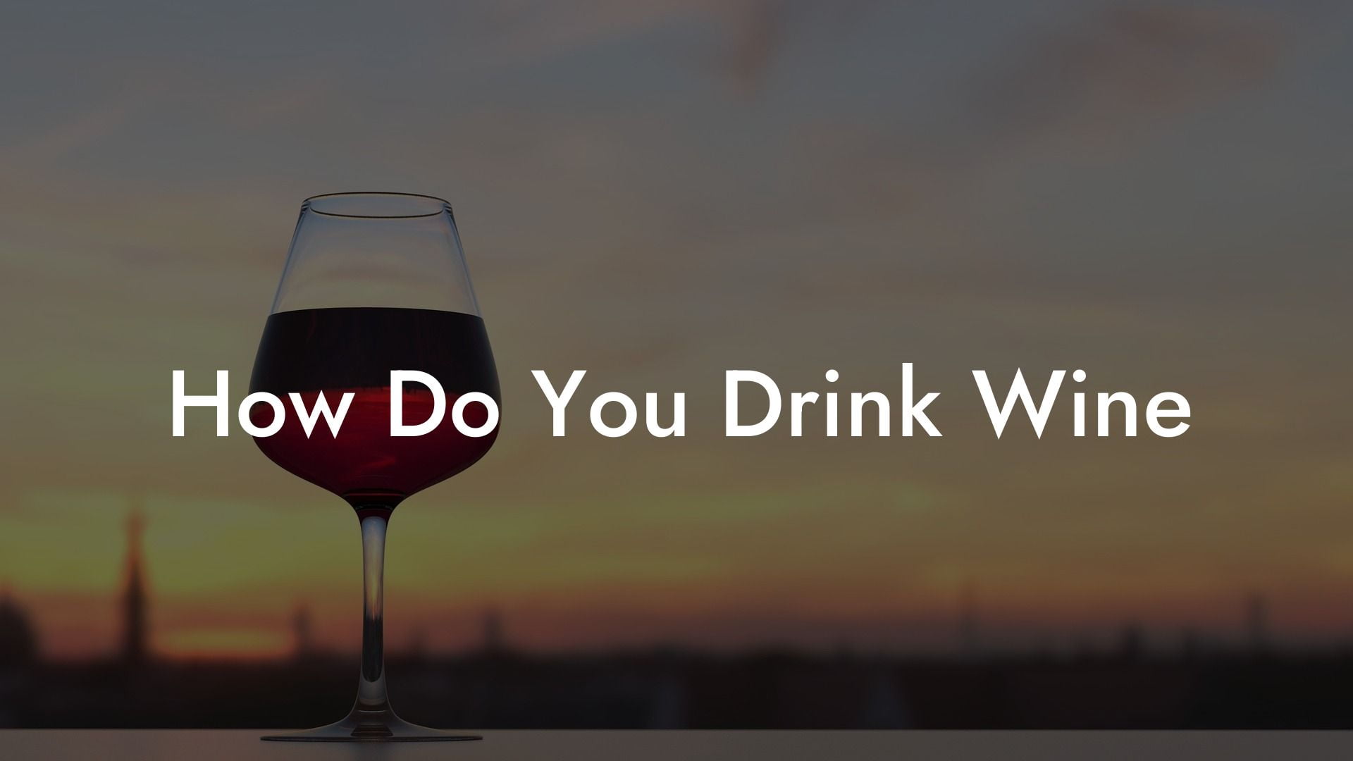 How Do You Drink Wine