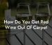 How Do You Get Red Wine Out Of Carpet