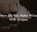 How Do You Make Wine With Grapes