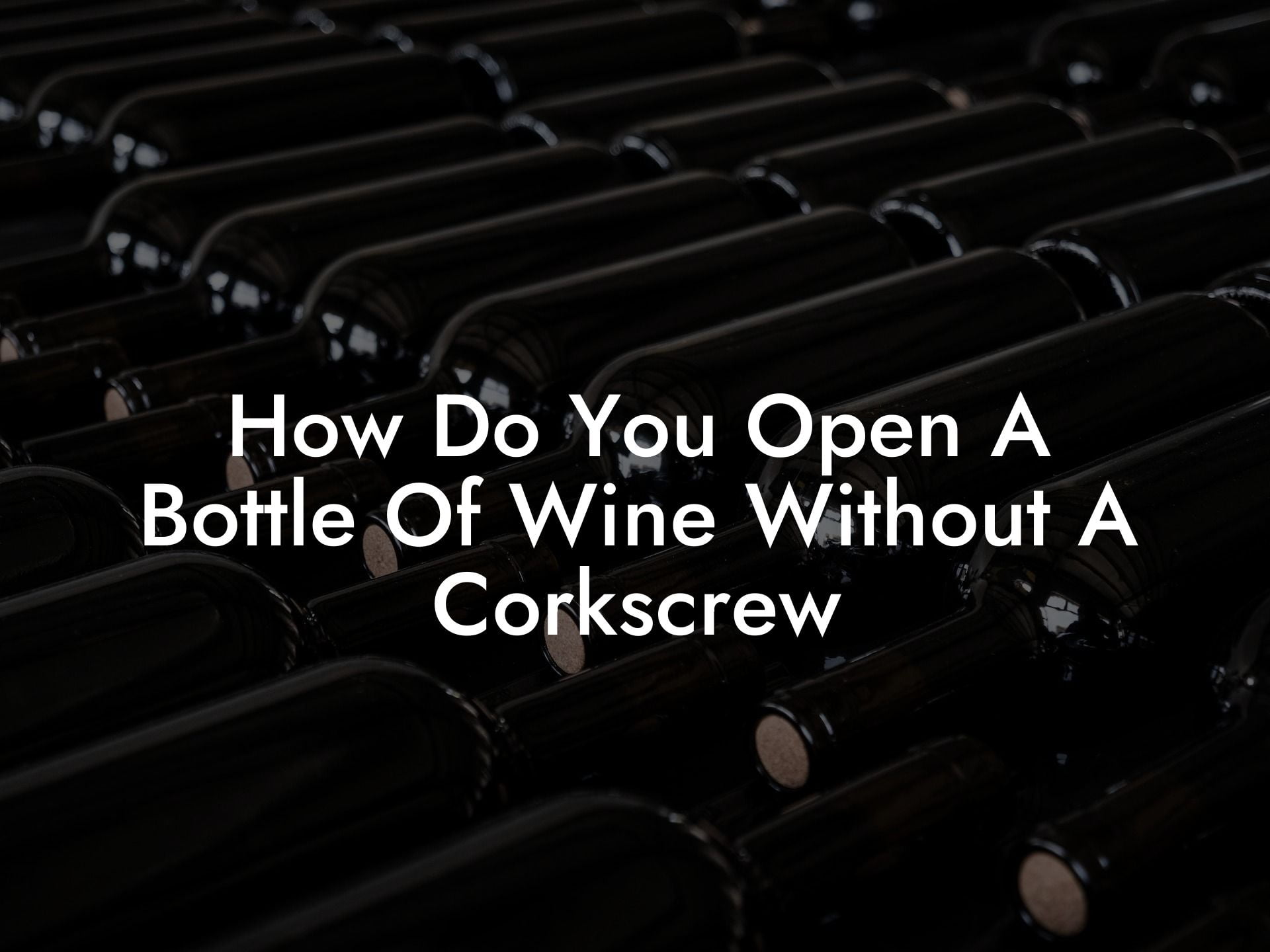 How Do You Open A Bottle Of Wine Without A Corkscrew