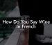 How Do You Say Wine In French