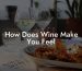How Does Wine Make You Feel