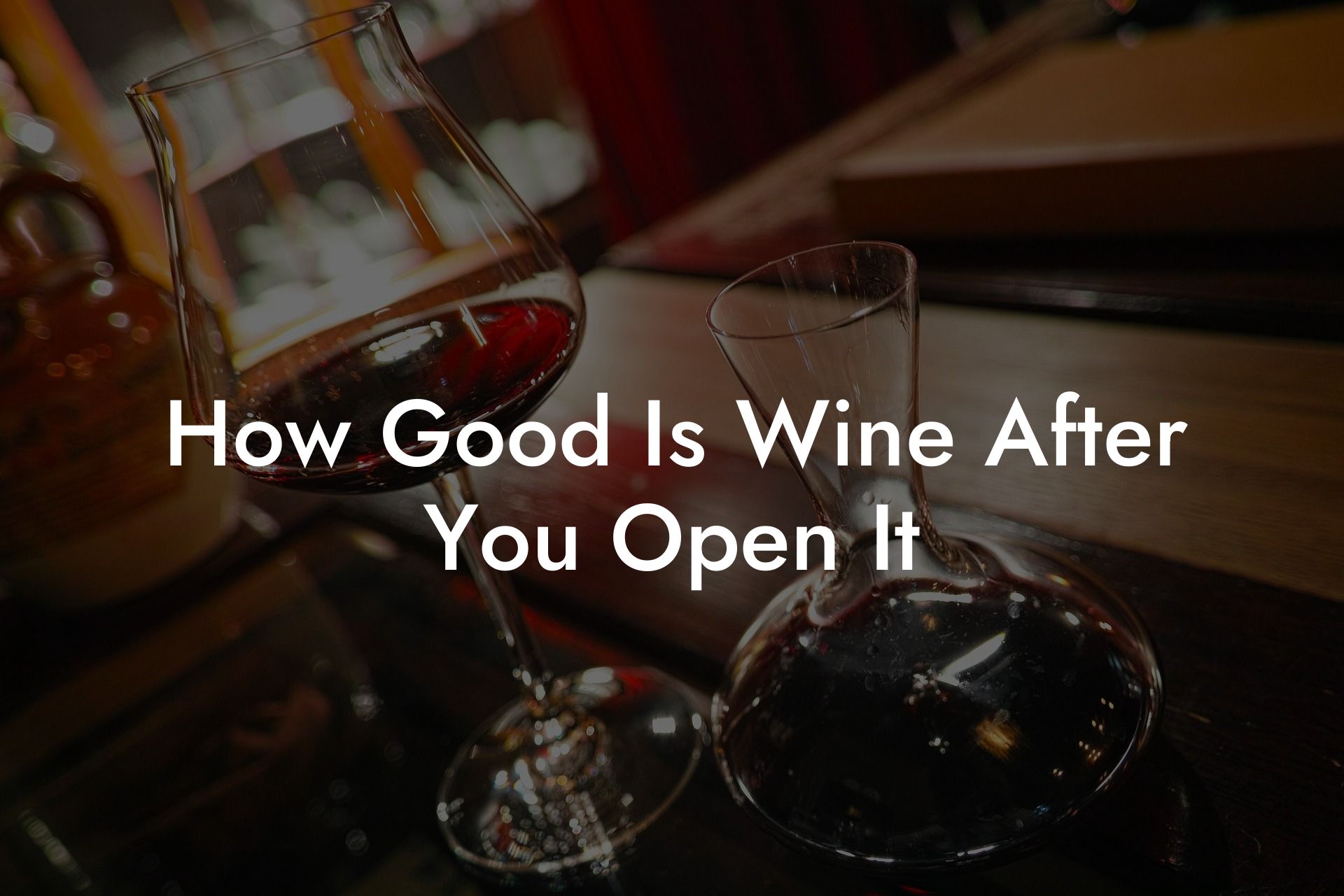 How Good Is Wine After You Open It