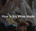 How Is Ice Wine Made