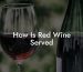 How Is Red Wine Served