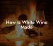 How Is White Wine Made