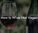 How Is Wine Not Vegan