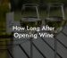 How Long After Opening Wine