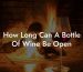 How Long Can A Bottle Of Wine Be Open