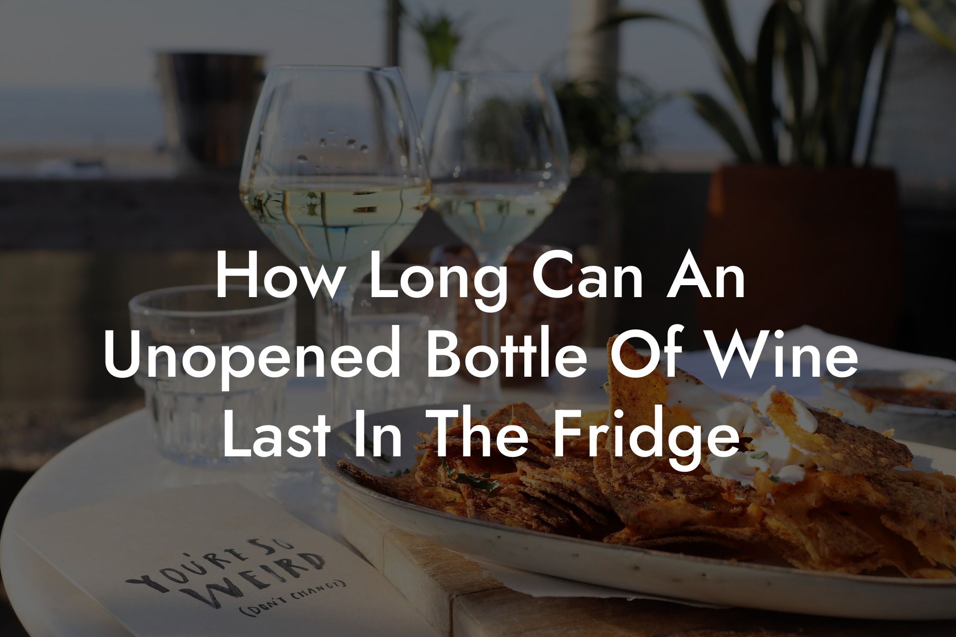 How Long Can An Unopened Bottle Of Wine Last In The Fridge