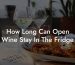 How Long Can Open Wine Stay In The Fridge