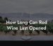How Long Can Red Wine Last Opened