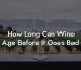 How Long Can Wine Age Before It Goes Bad