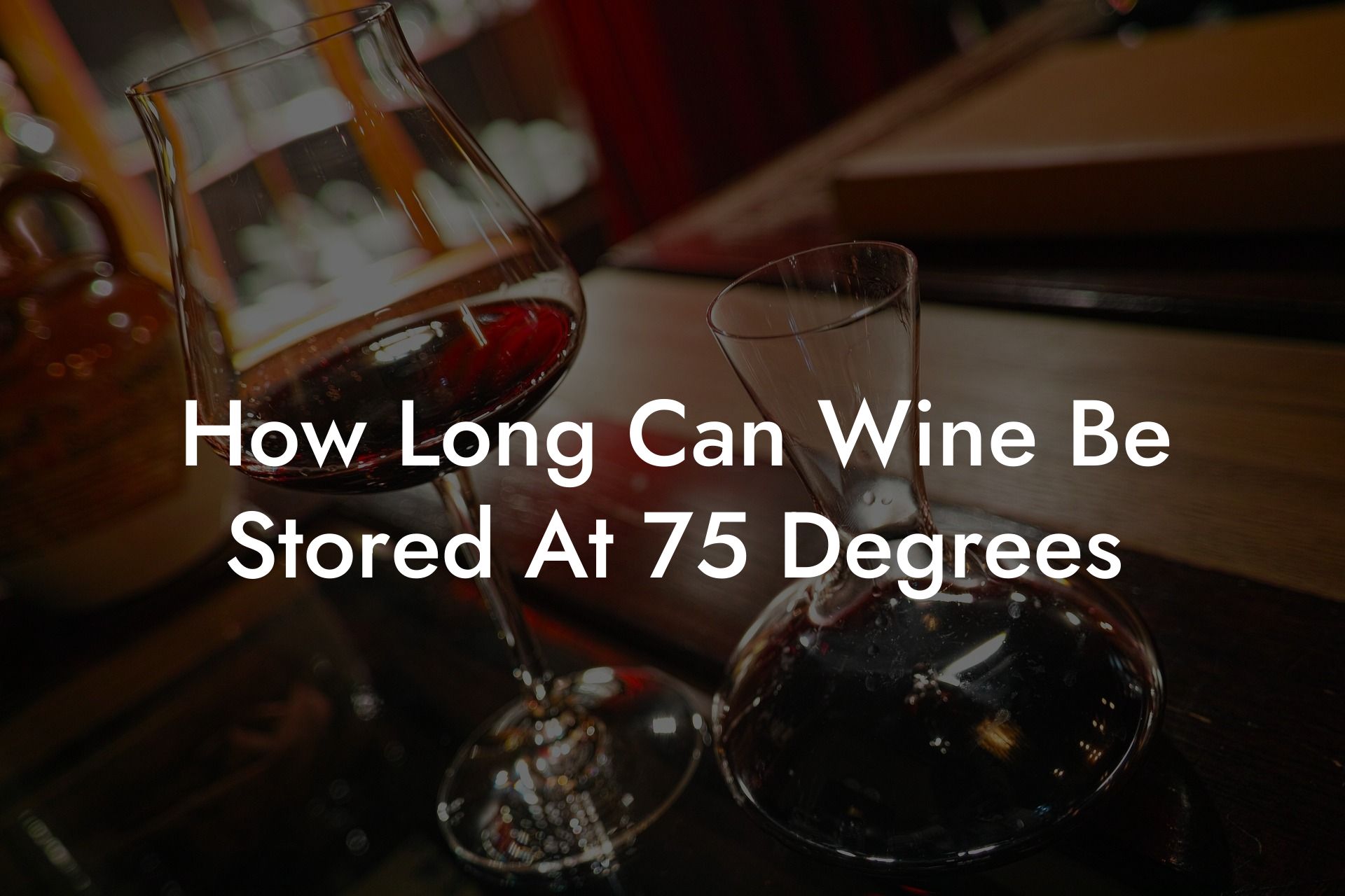 How Long Can Wine Be Stored At 75 Degrees