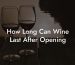 How Long Can Wine Last After Opening
