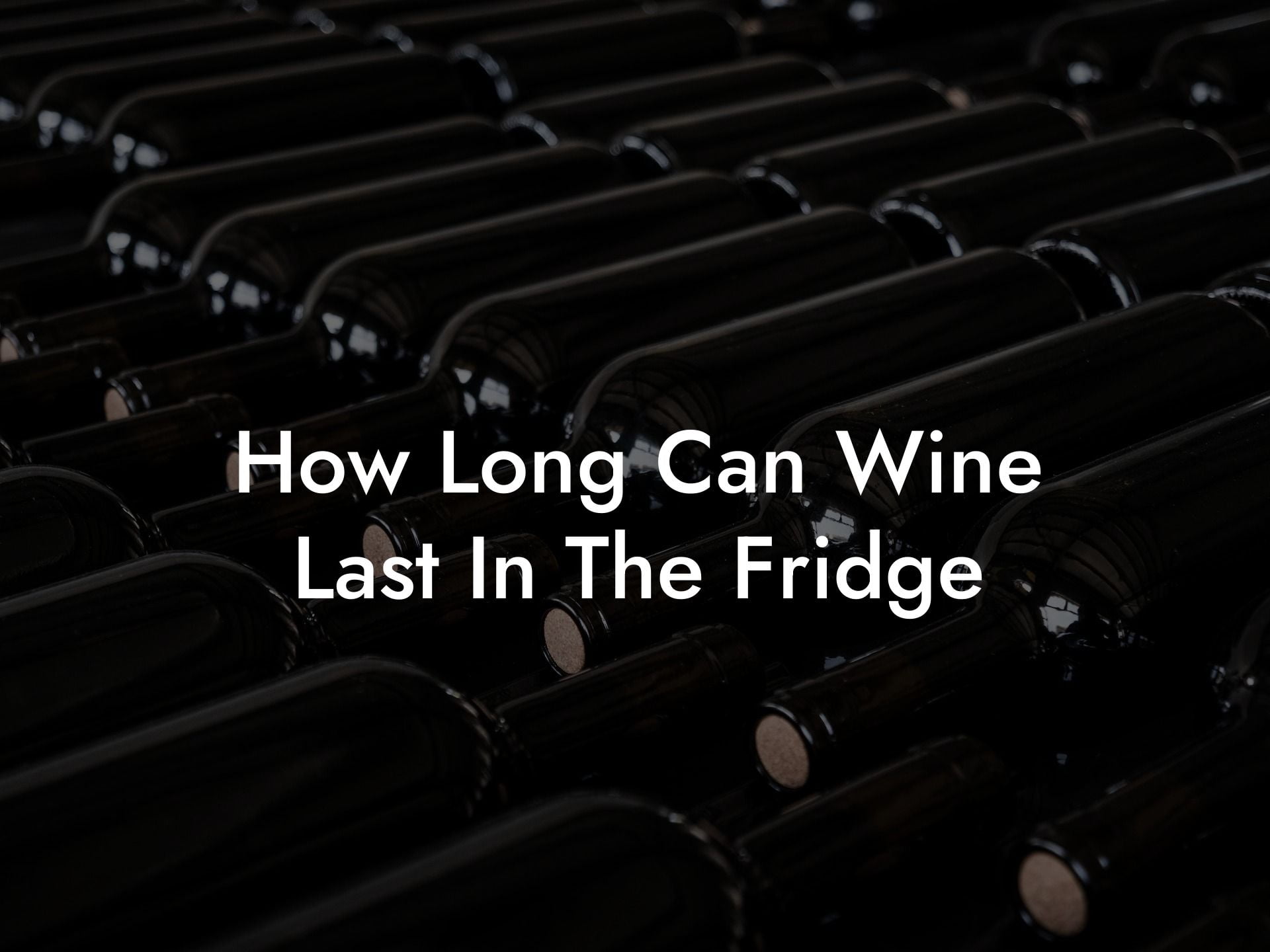 How Long Can Wine Last In The Fridge