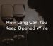 How Long Can You Keep Opened Wine