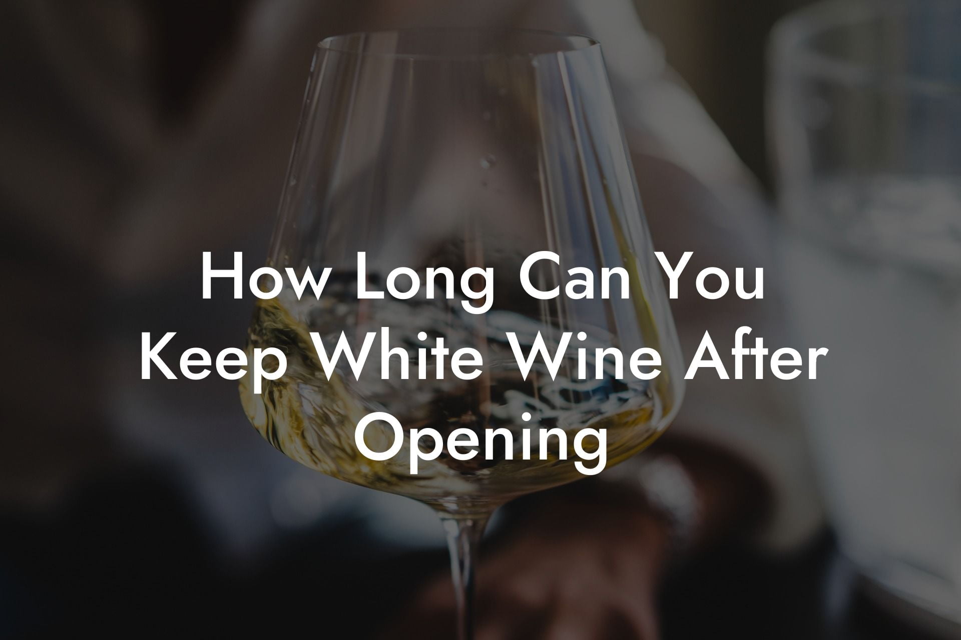 How Long Can You Keep White Wine After Opening