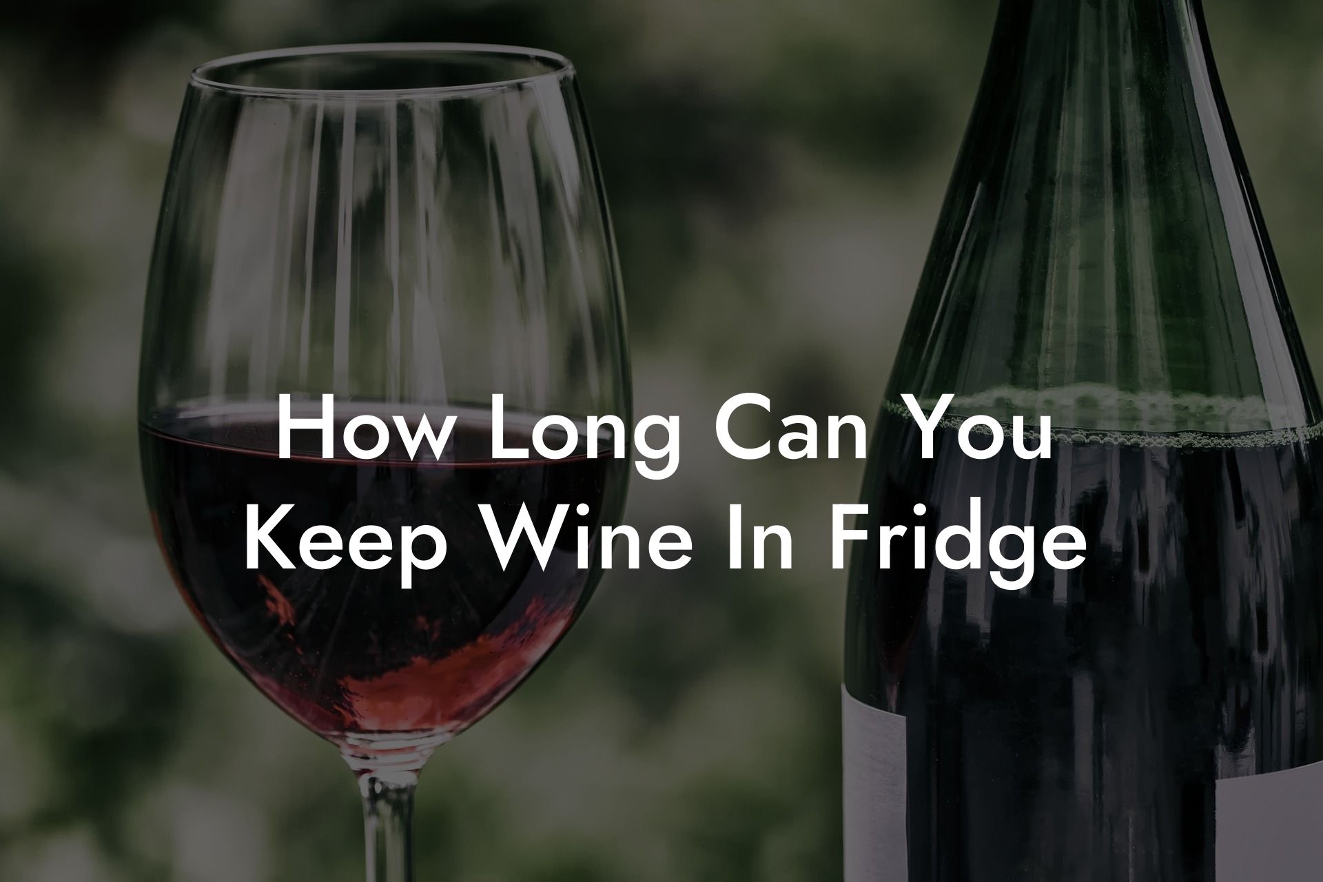 How Long Can You Keep Wine In Fridge