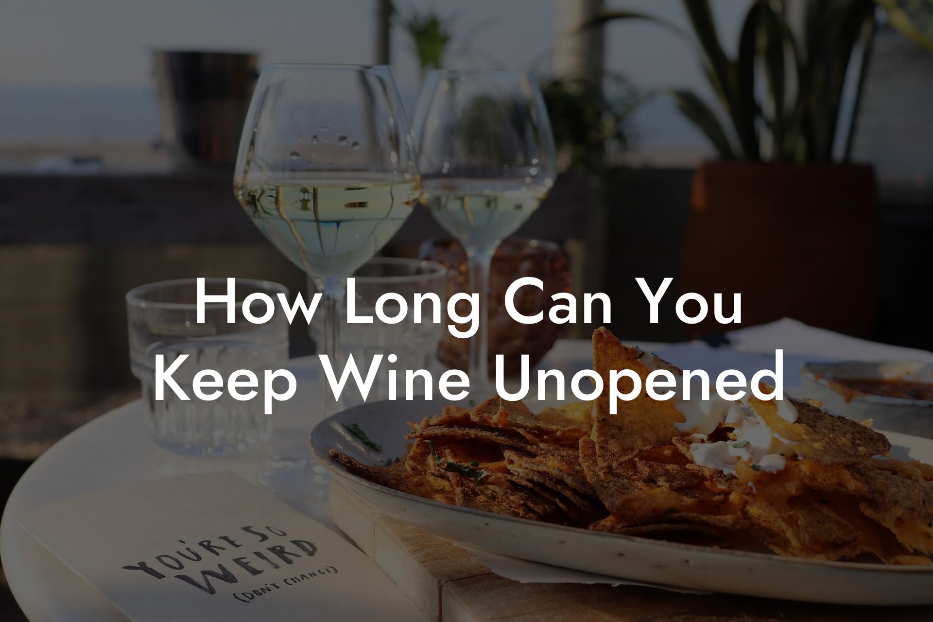 How Long Can You Keep Wine Unopened