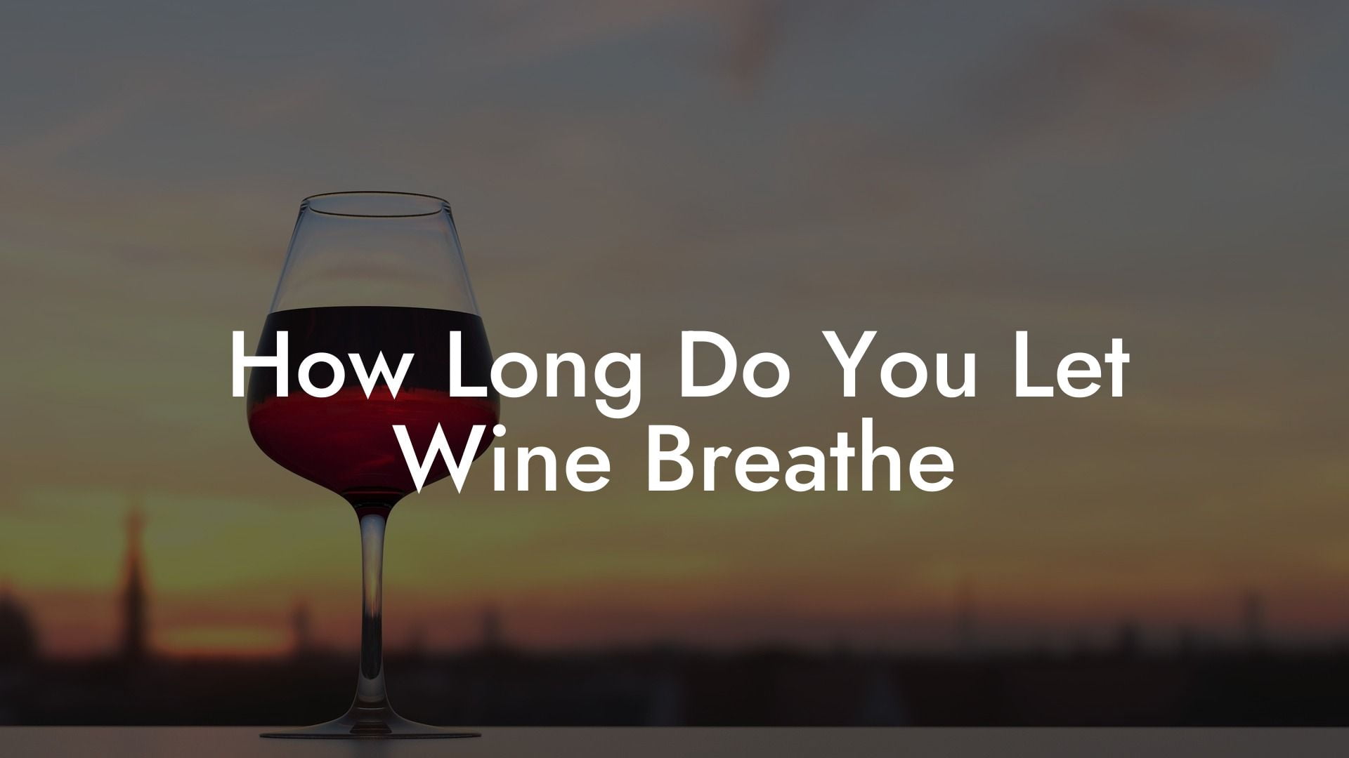 How Long Do You Let Wine Breathe