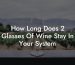 How Long Does 2 Glasses Of Wine Stay In Your System