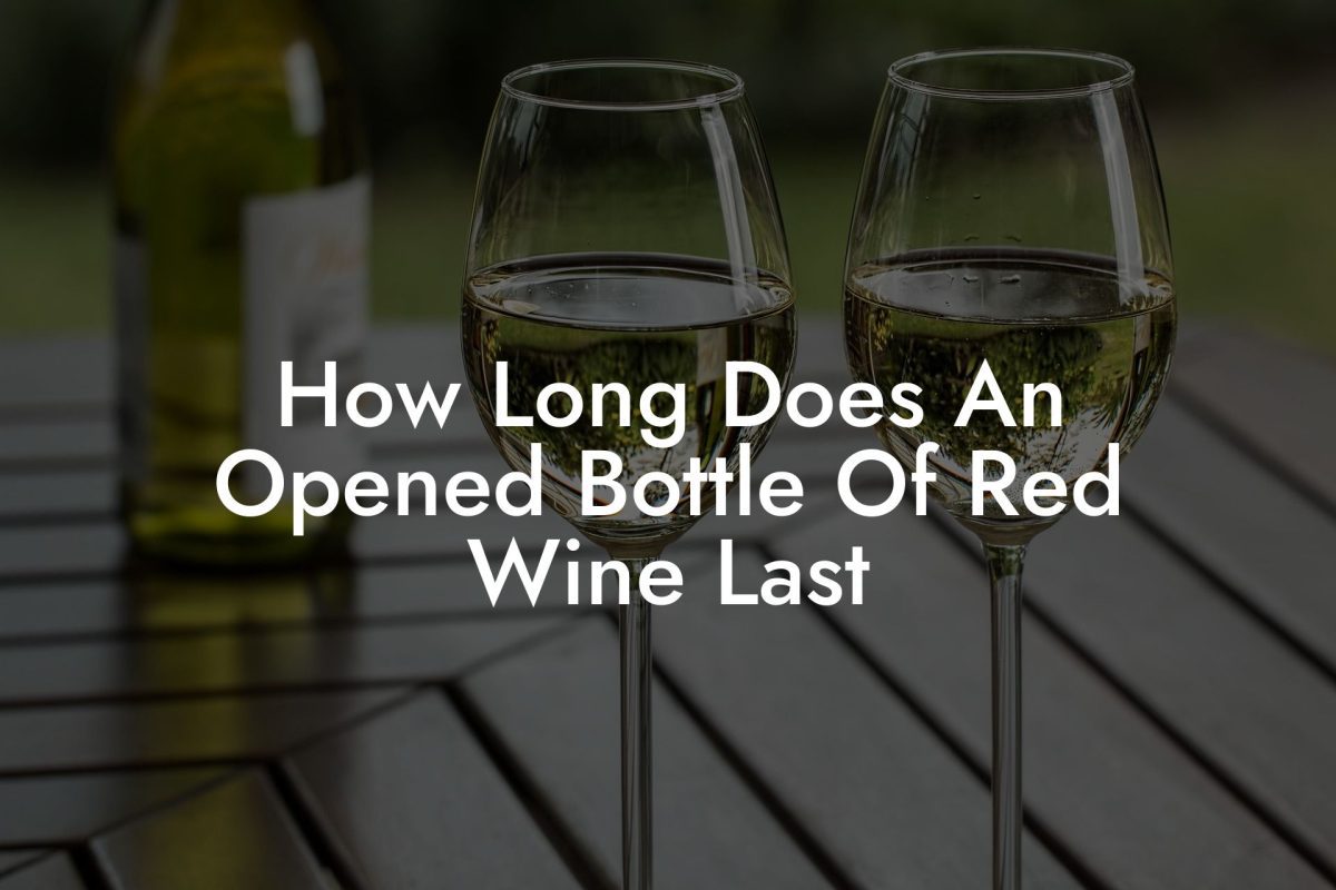 How Long Does An Opened Bottle Of Red Wine Last