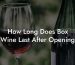 How Long Does Box Wine Last After Opening