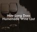 How Long Does Homemade Wine Last