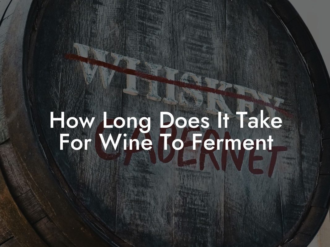 How Long Does It Take For Wine To Ferment