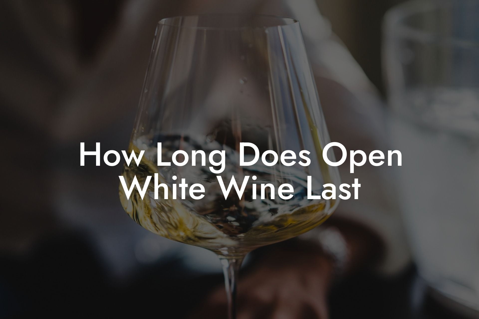 How Long Does Open White Wine Last