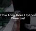 How Long Does Opened Wine Last