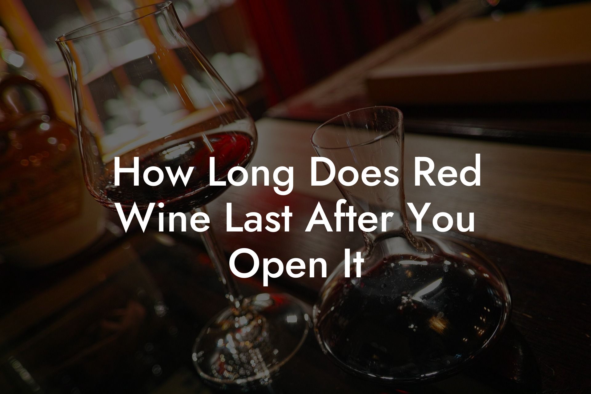 How Long Does Red Wine Last After You Open It