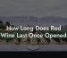 How Long Does Red Wine Last Once Opened