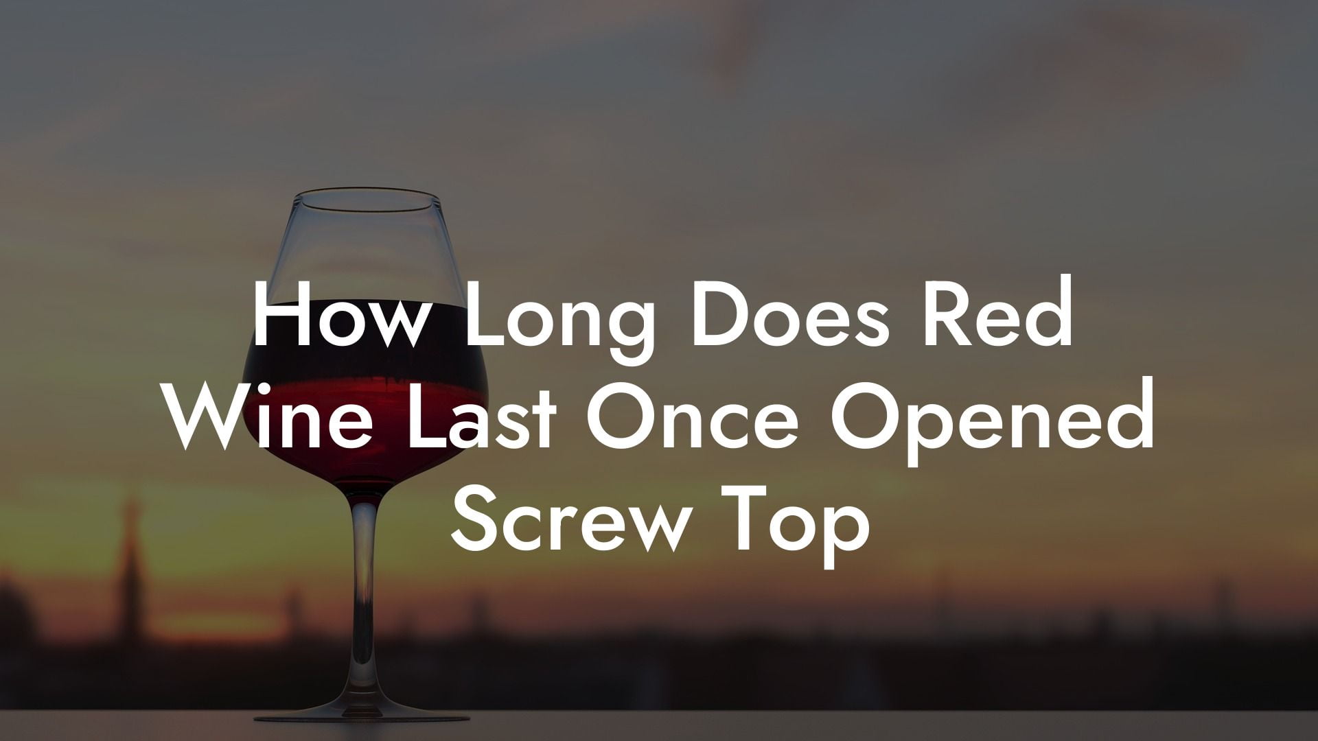 How Long Does Red Wine Last Once Opened Screw Top