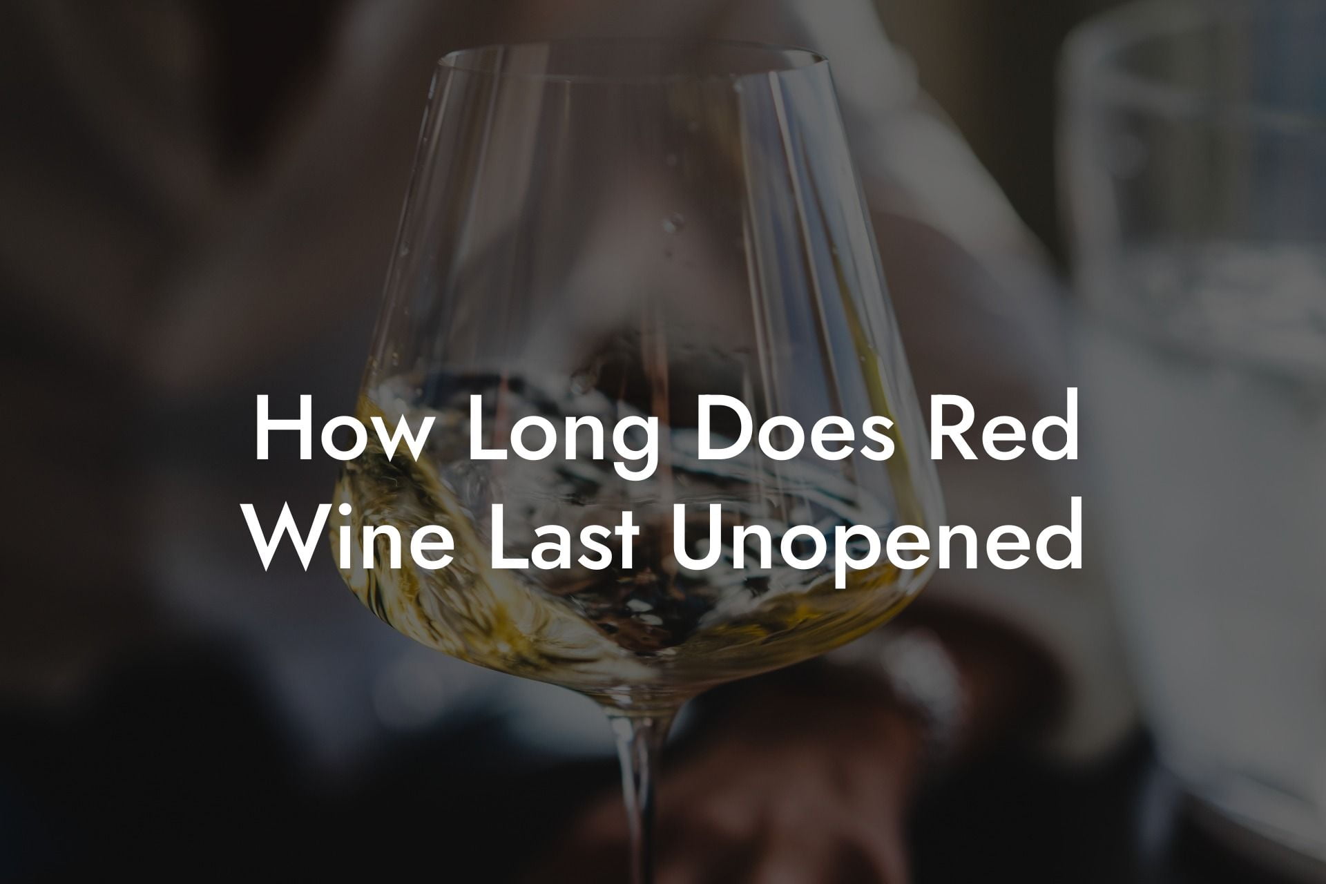 How Long Does Red Wine Last Unopened