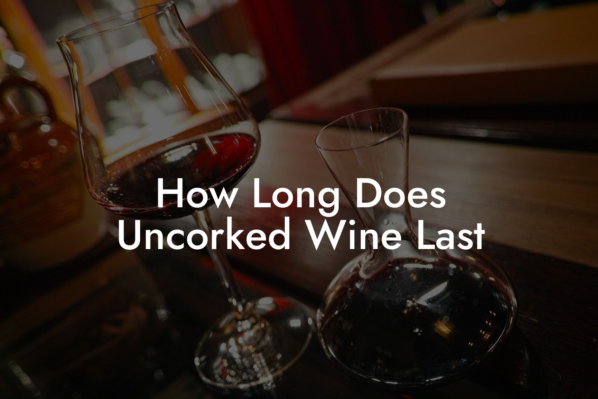 How Long Does Uncorked Wine Last