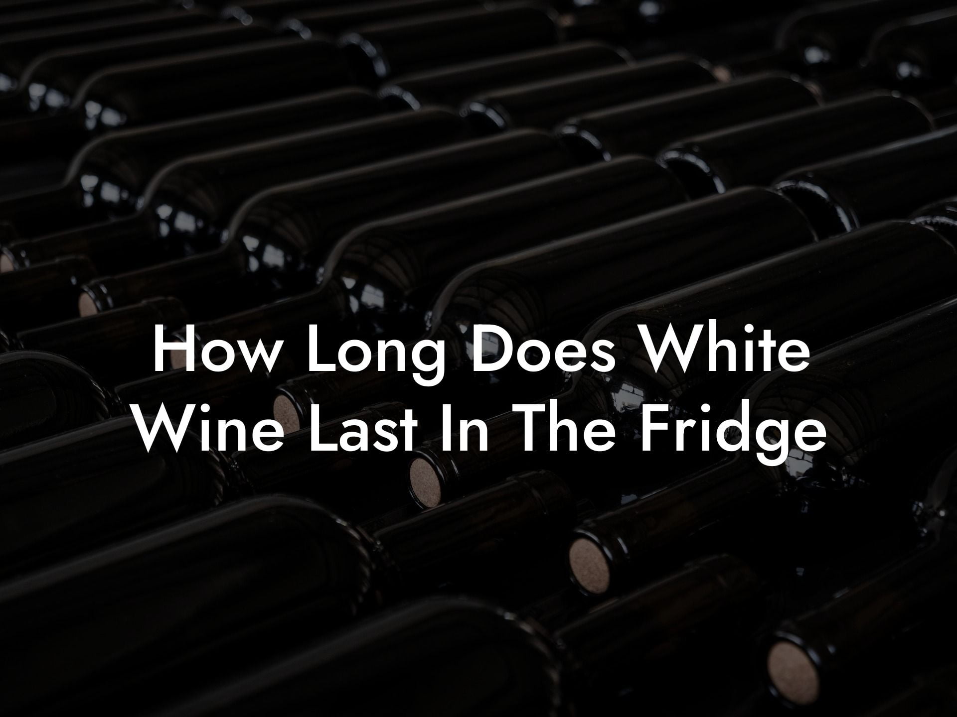 How Long Does White Wine Last In The Fridge