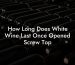 How Long Does White Wine Last Once Opened Screw Top
