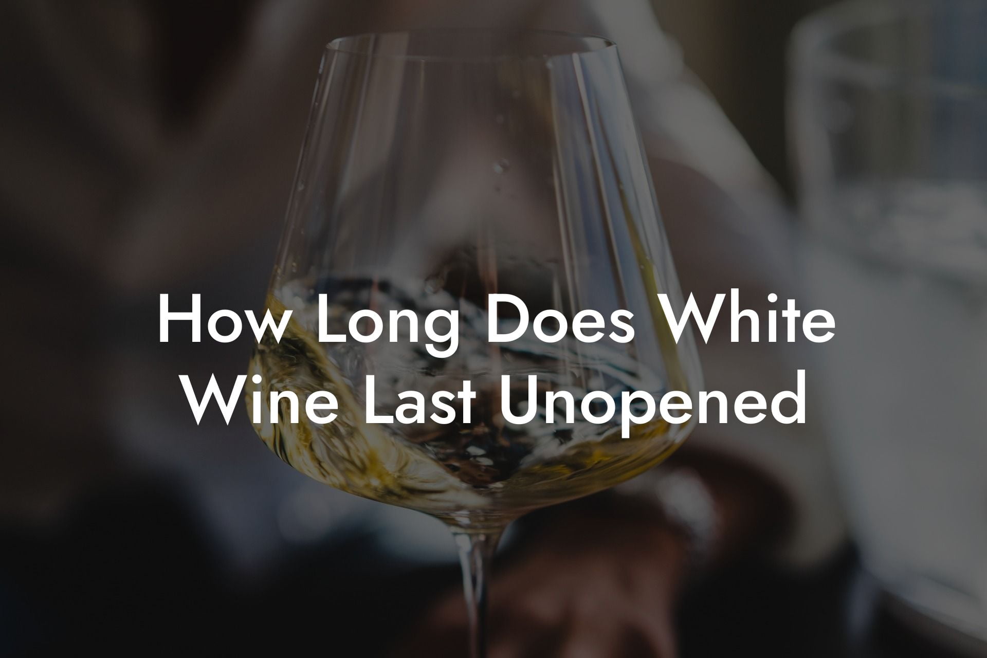 How Long Does White Wine Last Unopened