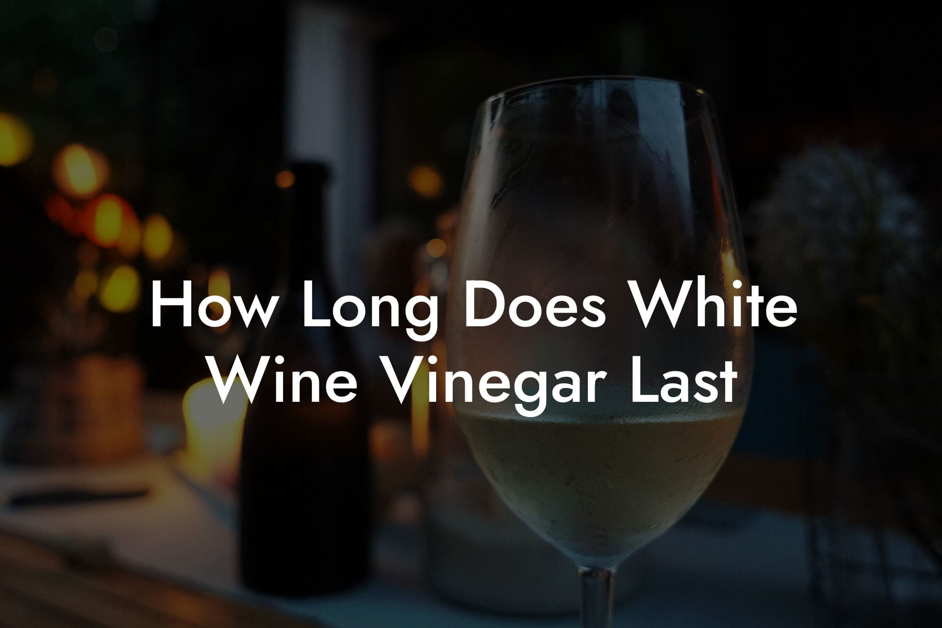 How Long Does White Wine Vinegar Last