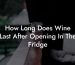How Long Does Wine Last After Opening In The Fridge