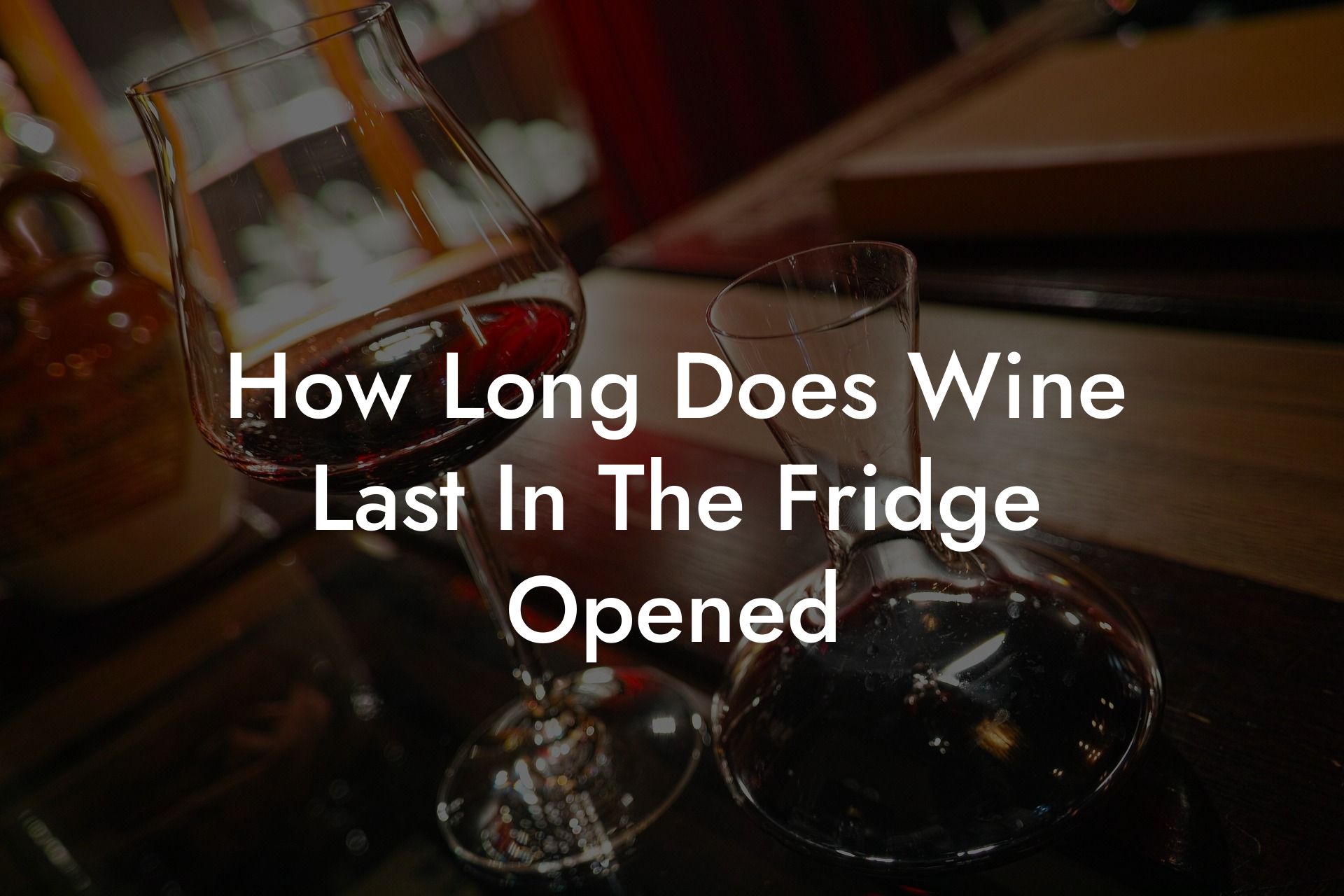 How Long Does Wine Last In The Fridge Opened