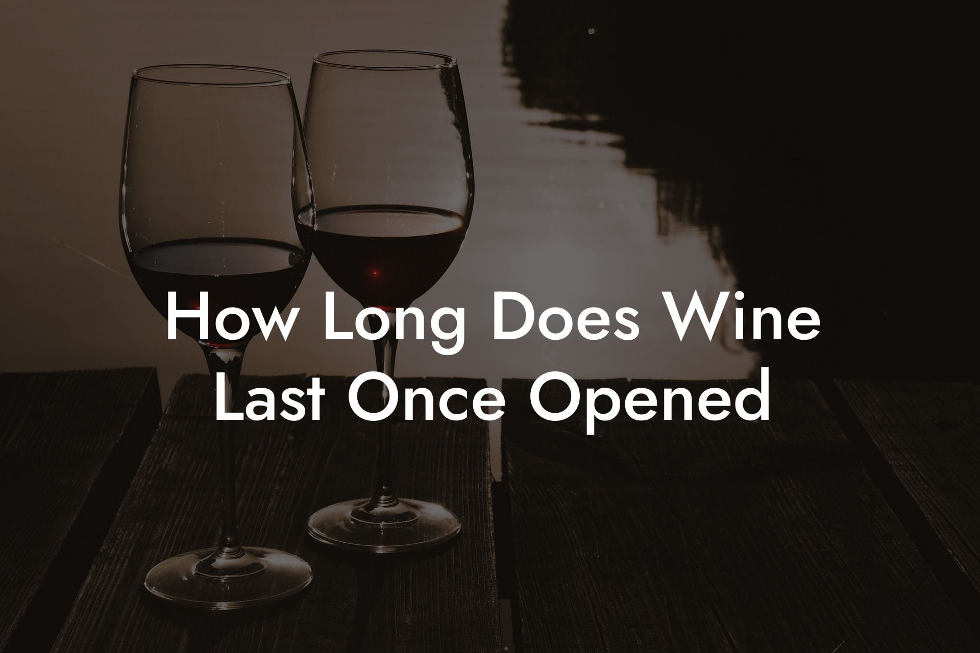 How Long Does Wine Last Once Opened